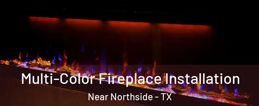 Multi-Color Fireplace Installation Near Northside - TX