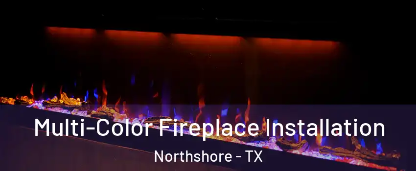 Multi-Color Fireplace Installation Northshore - TX