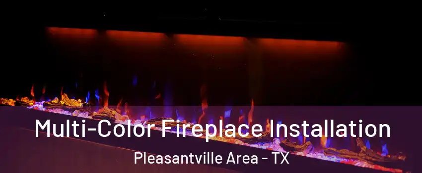 Multi-Color Fireplace Installation Pleasantville Area - TX