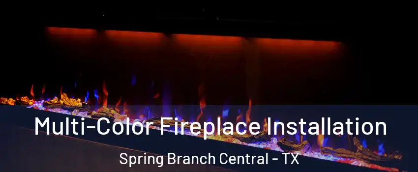 Multi-Color Fireplace Installation Spring Branch Central - TX