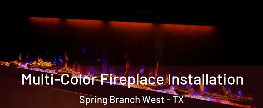 Multi-Color Fireplace Installation Spring Branch West - TX