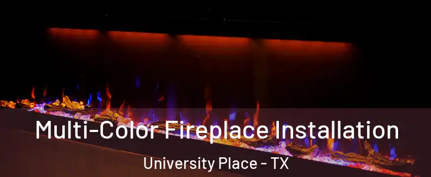 Multi-Color Fireplace Installation University Place - TX
