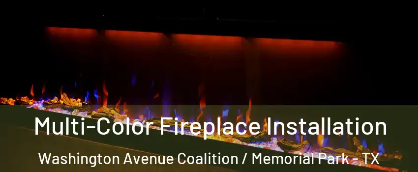 Multi-Color Fireplace Installation Washington Avenue Coalition / Memorial Park - TX