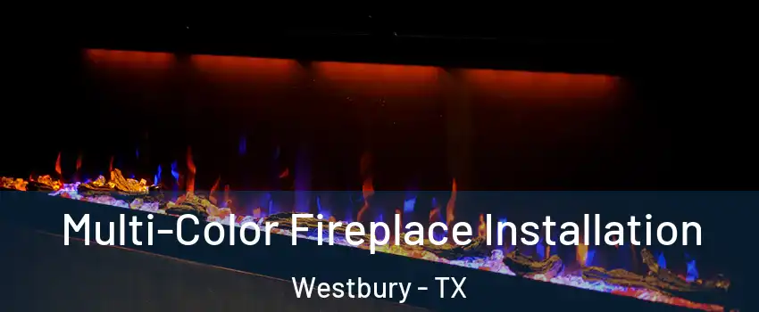 Multi-Color Fireplace Installation Westbury - TX