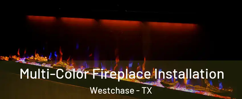 Multi-Color Fireplace Installation Westchase - TX