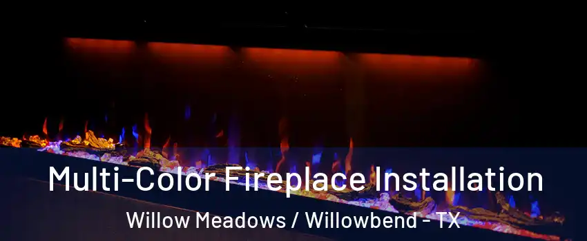 Multi-Color Fireplace Installation Willow Meadows / Willowbend - TX
