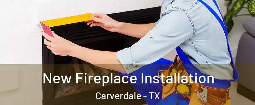New Fireplace Installation Carverdale - TX