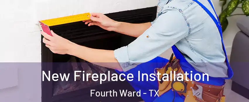 New Fireplace Installation Fourth Ward - TX