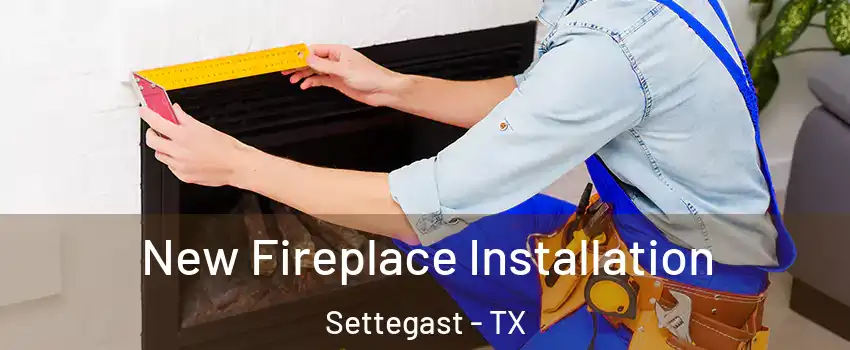 New Fireplace Installation Settegast - TX