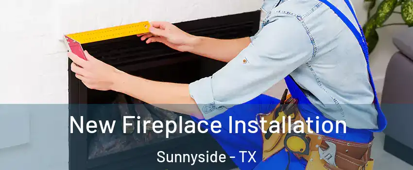 New Fireplace Installation Sunnyside - TX