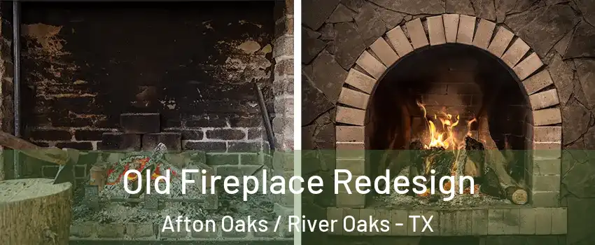 Old Fireplace Redesign Afton Oaks / River Oaks - TX