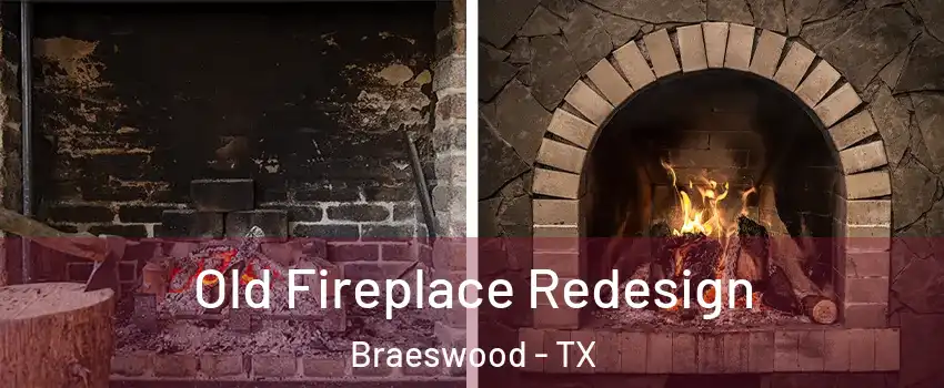 Old Fireplace Redesign Braeswood - TX