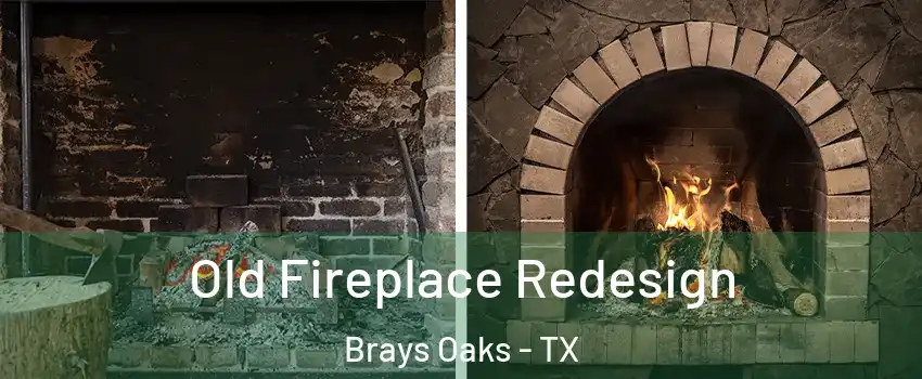Old Fireplace Redesign Brays Oaks - TX