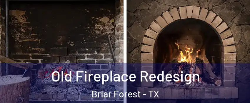 Old Fireplace Redesign Briar Forest - TX