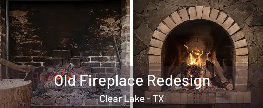 Old Fireplace Redesign Clear Lake - TX