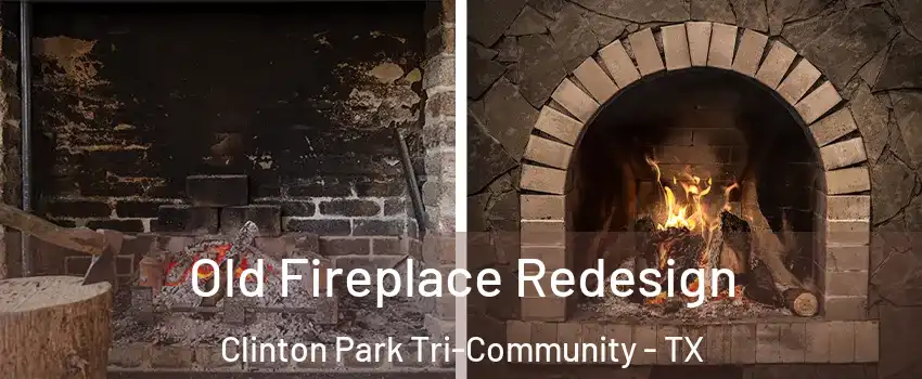 Old Fireplace Redesign Clinton Park Tri-Community - TX