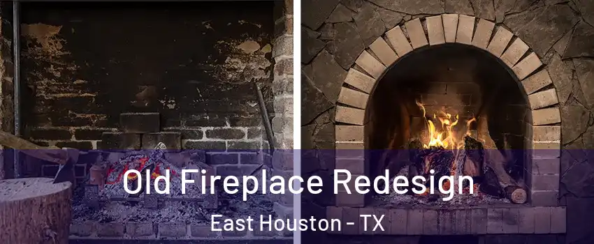 Old Fireplace Redesign East Houston - TX