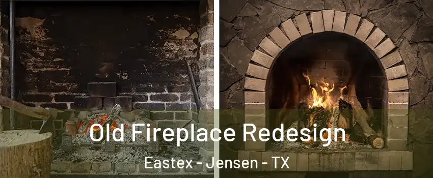 Old Fireplace Redesign Eastex - Jensen - TX