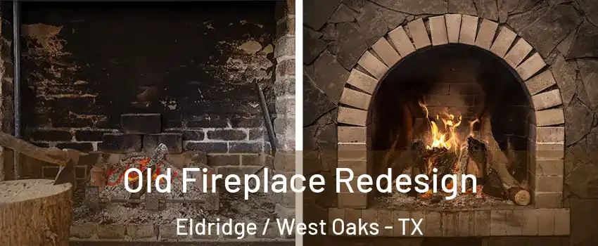 Old Fireplace Redesign Eldridge / West Oaks - TX