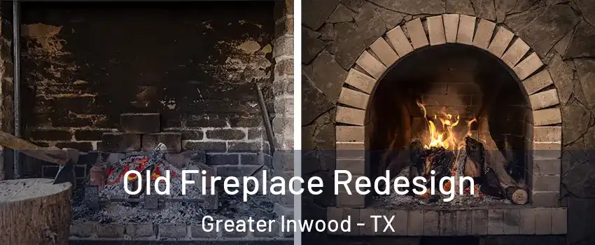 Old Fireplace Redesign Greater Inwood - TX