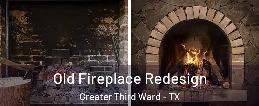 Old Fireplace Redesign Greater Third Ward - TX