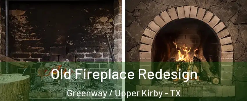 Old Fireplace Redesign Greenway / Upper Kirby - TX