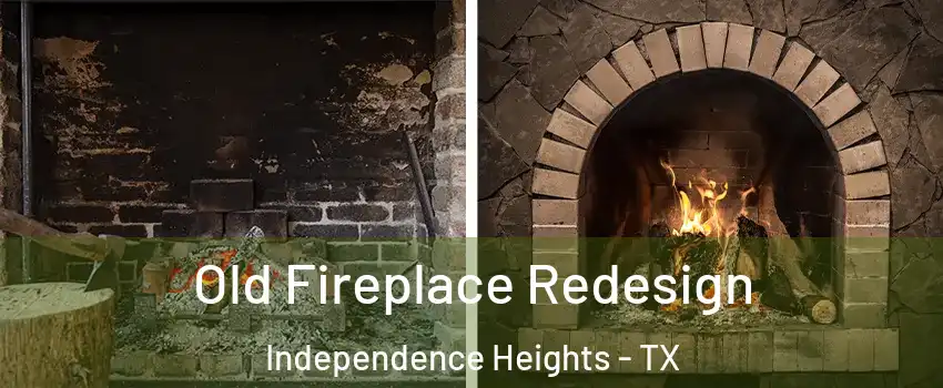 Old Fireplace Redesign Independence Heights - TX