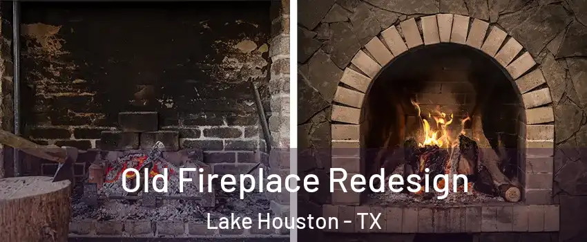 Old Fireplace Redesign Lake Houston - TX