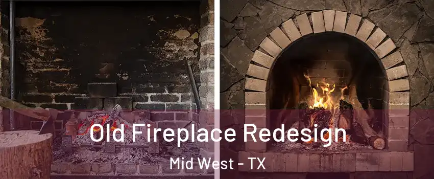 Old Fireplace Redesign Mid West - TX