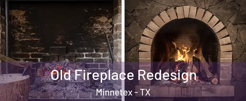 Old Fireplace Redesign Minnetex - TX