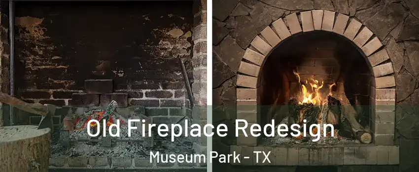 Old Fireplace Redesign Museum Park - TX