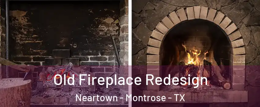 Old Fireplace Redesign Neartown - Montrose - TX