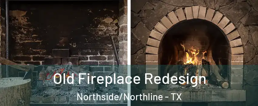 Old Fireplace Redesign Northside/Northline - TX