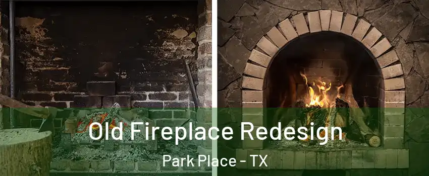 Old Fireplace Redesign Park Place - TX