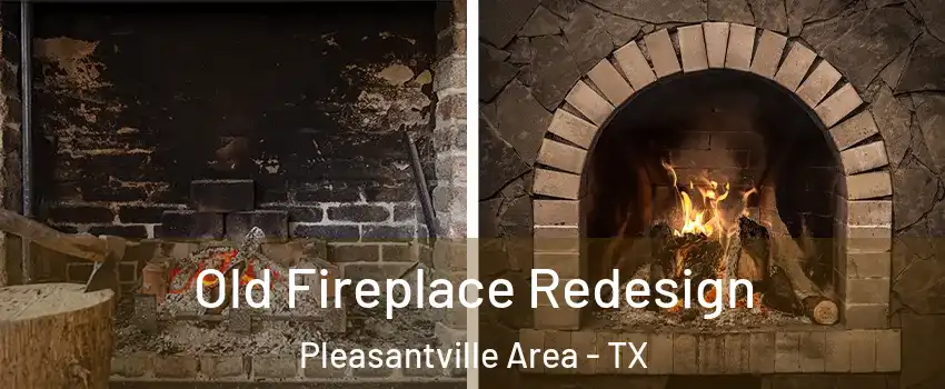 Old Fireplace Redesign Pleasantville Area - TX