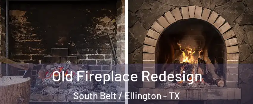 Old Fireplace Redesign South Belt / Ellington - TX