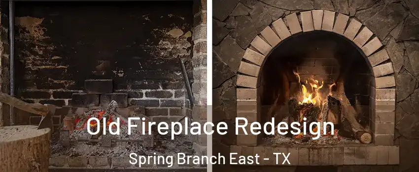 Old Fireplace Redesign Spring Branch East - TX