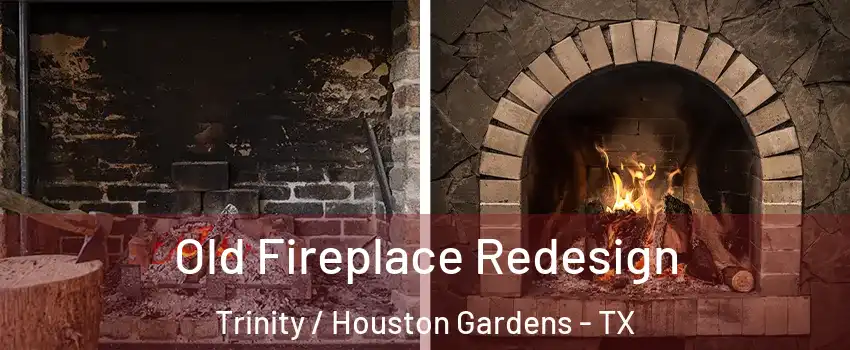Old Fireplace Redesign Trinity / Houston Gardens - TX