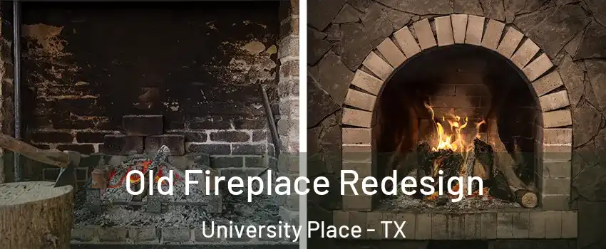 Old Fireplace Redesign University Place - TX