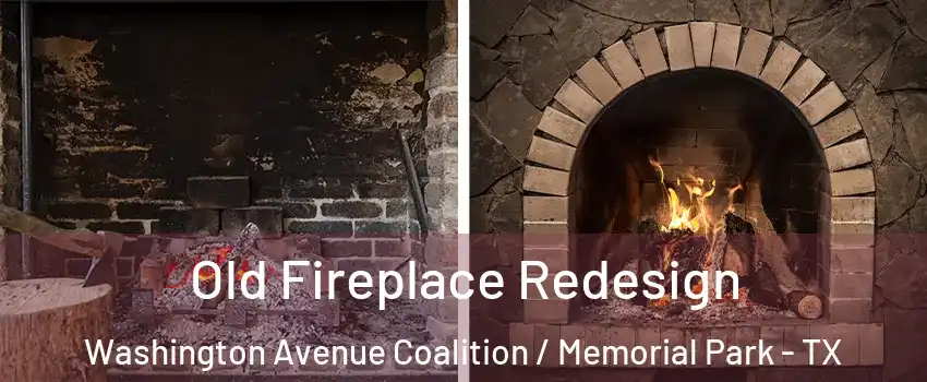 Old Fireplace Redesign Washington Avenue Coalition / Memorial Park - TX