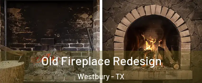 Old Fireplace Redesign Westbury - TX
