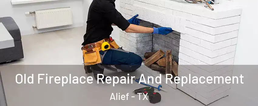 Old Fireplace Repair And Replacement Alief - TX
