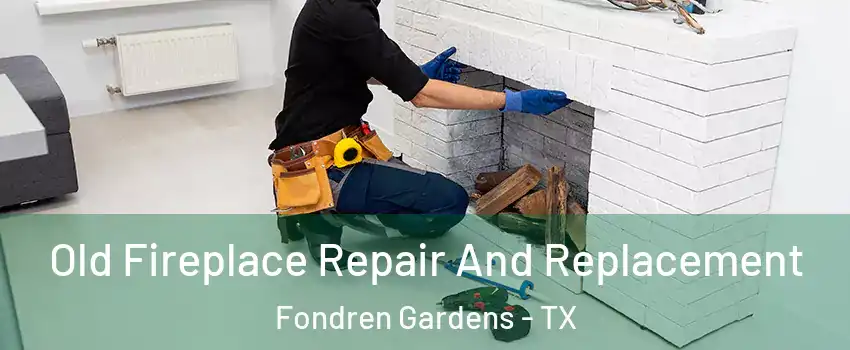 Old Fireplace Repair And Replacement Fondren Gardens - TX