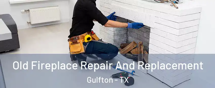 Old Fireplace Repair And Replacement Gulfton - TX