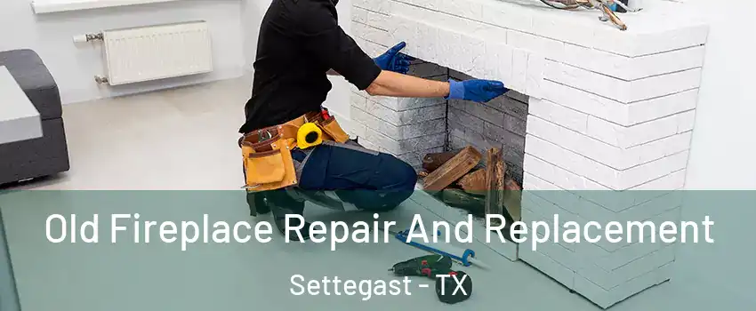 Old Fireplace Repair And Replacement Settegast - TX