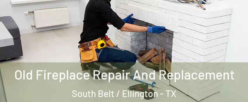 Old Fireplace Repair And Replacement South Belt / Ellington - TX