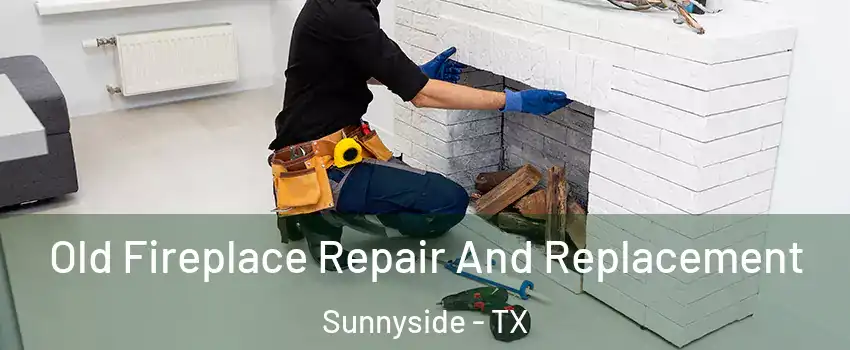 Old Fireplace Repair And Replacement Sunnyside - TX