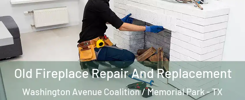 Old Fireplace Repair And Replacement Washington Avenue Coalition / Memorial Park - TX