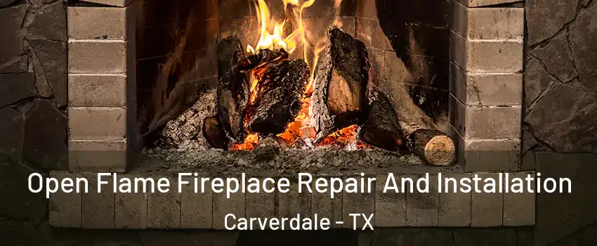 Open Flame Fireplace Repair And Installation Carverdale - TX