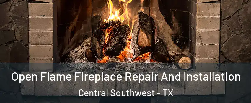 Open Flame Fireplace Repair And Installation Central Southwest - TX